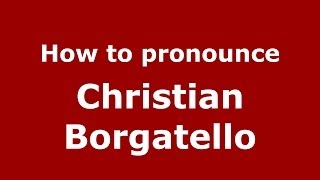 How to pronounce Christian Borgatello
