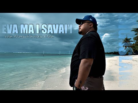 LOFAH FA'AMAU - EVA MAI I SAVAI'I (FEAT. SHORTYKAP & TAFAH) OFFICIAL MUSIC VIDEO