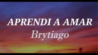 Aprendí A Amar - Brytiago (LETRA)
