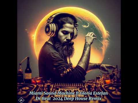 Miami Sound Machine ft Gloria Estefan - Dr Beat (Deep House Remix)