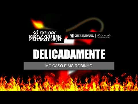 MC CASO E MC ROBINHO - DELICADAMENTE (SóExplodeBregaFunk) MÚSICA NOVA 2018