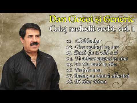 Dan Ciotoi si Generic ❌ COLAJ MELODII VECHI | VOL 1