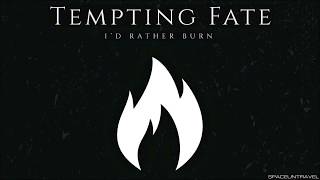 Tempting Fate - I'd Rather Burn