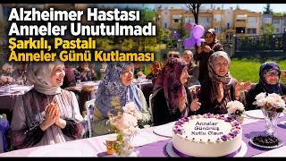 Alzheimer Hastası Anneler Unutulmadı