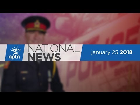 APTN National News January 25, 2018 – MMIWG inquiry hearings, Thunder Bay police chief acquitted