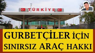 Gurbetçilere Müjde Sınırsız Araç Hakkı Geliyor mu?