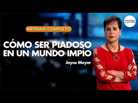 Cómo ser Piadoso en un Mundo Impío MENSAJE COMPLETO | Joyce Meyer en Español