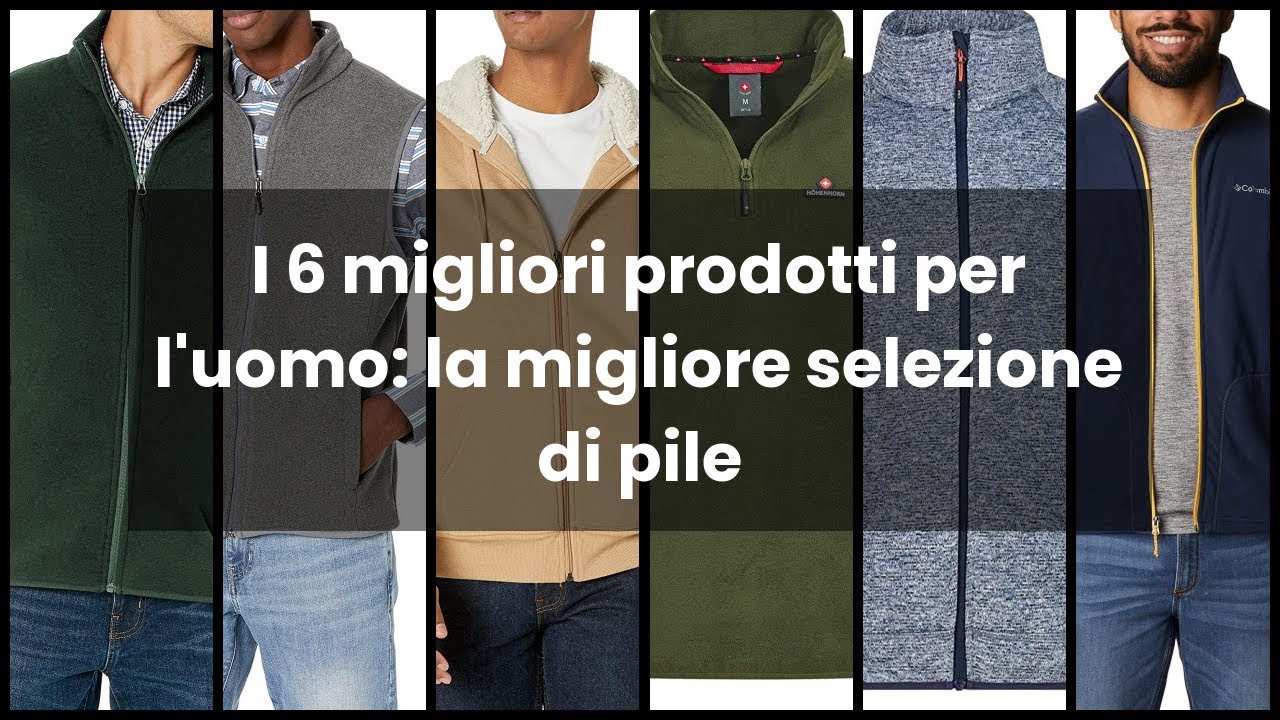 Pile uomo: I 6 migliori prodotti per l'uomo: la migliore selezione di pile