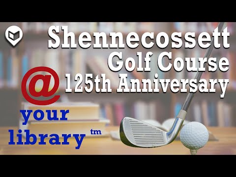 @ Your Library - Shennecossett Golf Course 125th Anniversary