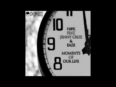 H@K feat. Jenny Cruz & Eaze - Moments of Our Lifes [Dejavoo Records]