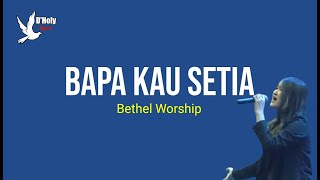 Download lagu BAPA KAU SETIA - BETHEL WORSHIP LIRIK | UN | mp3