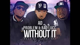 AD - Without It Feat. Bad Lucc & Problem