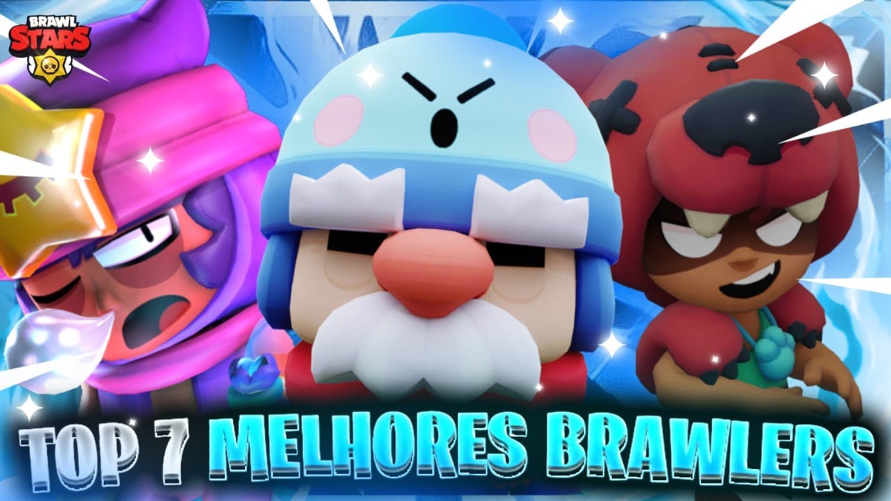 TOP 7 MELHORES BRAWLERS no BRAWL STARS!