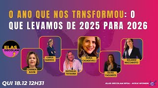 #AgileWomenTalk #ElasDecolam EP24 O ano que nos transformou: o que levamos de 2025 para 2026