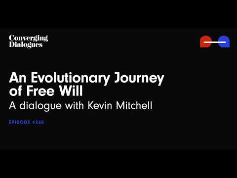 #268 - An Evolutionary Journey of Free Will: A Dialogue with Kevin Mitchell