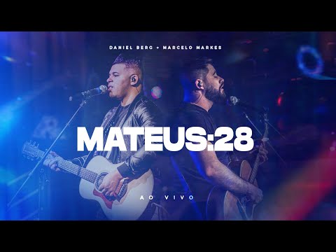 Mateus 28 - Daniel Berg + Marcelo Markes ( Ao Vivo )