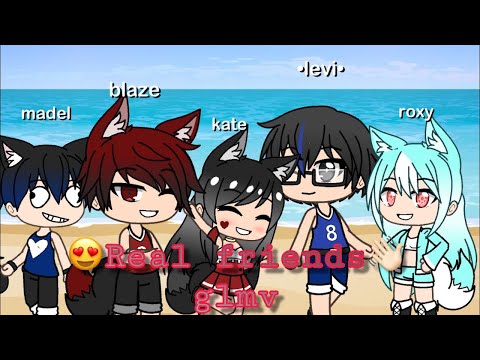 •Real friends• GLMV:Ft mynteE.Blaze senpai,Baby madel •Levi• *sage* *roxy*