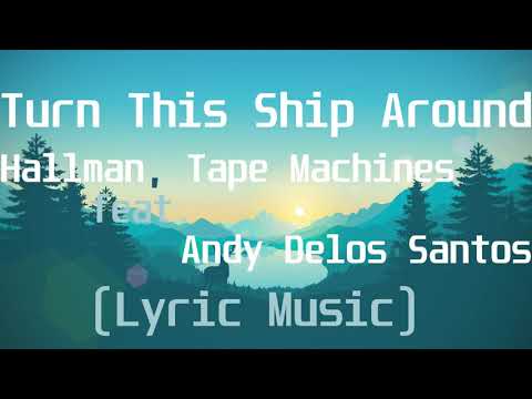 Hallman, Tape Machines feat  Andy Delos Santos - Turn This Ship Around(Lyric Video)
