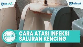 Inilah Cara Mudah Atasi Infeksi Saluran Kencing pada Wanita yang Picu Penyakit Komplikasi Serius