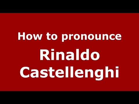 How to pronounce Rinaldo Castellenghi (Italian/Italy)  - PronounceNames.com