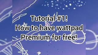 How to Have premium wattpad for free! Tutorial#1