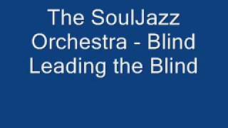 The SoulJazz Orchestra - Blind Leading the Blind