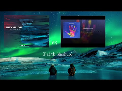 Beyhude   Alabora Original Mix vs Above Beyond feat Justine Suissa  Little SomethingFaith Mashup