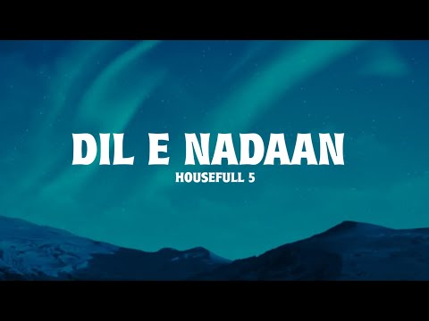 DIL E NADAN (Lyrics) - Housefull 5 by Madhubanti Bagchi, Sumonto Mukherjee.
