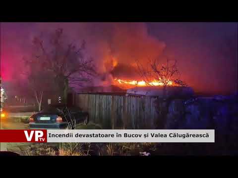 Incendii devastatoare în Bucov și Valea Călugărească