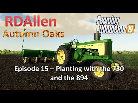 John Deere 730 and 894 Planting Beans | E15 Autumn Oaks | Farming Simulator 19