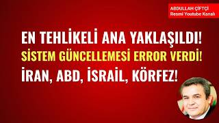 EN TEHLİKELİ ANA YAKLAŞILDI! SİSTEM GÜNCELLEMESİ ERROR VERDİ! İRAN, ABD, İSRAİL, KÖRFZE!