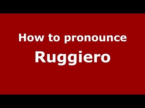 How to pronounce Ruggiero (Italian/Italy) - PronounceNames.com