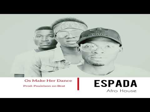 Os Make Her Dance - ESPADA (Afro House) [Audio Oficial] Prod by: Paulelson