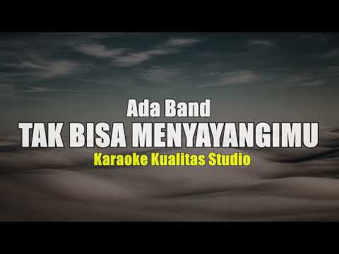 TAK BISA MENYAYANGIMU - ADA BAND KARAOKE VIDEO NO VOCAL MINUS ONE KUALITAS STUDIO