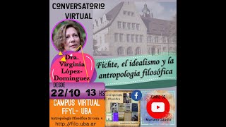 Fichte, el idealismo y la antropología filosófica. Conversatorio de Virginia Moratiel con Mariano Gaudio, UBA, 22-10-2020