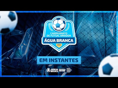 SEMI FINAL - CAMPEONATO DE FUTSAL AMADOR 2024 - ÁGUA BRANCA