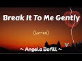 Break it to Me Gently (Lyrics) ~ Angela Bofill