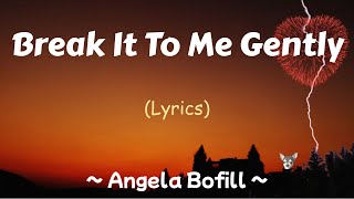Break it to Me Gently (Lyrics) ~ Angela Bofill