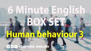 BOX SET: 6 Minute English - 'Human behaviour 3' English mega-class! 30 minutes of new vocab!
