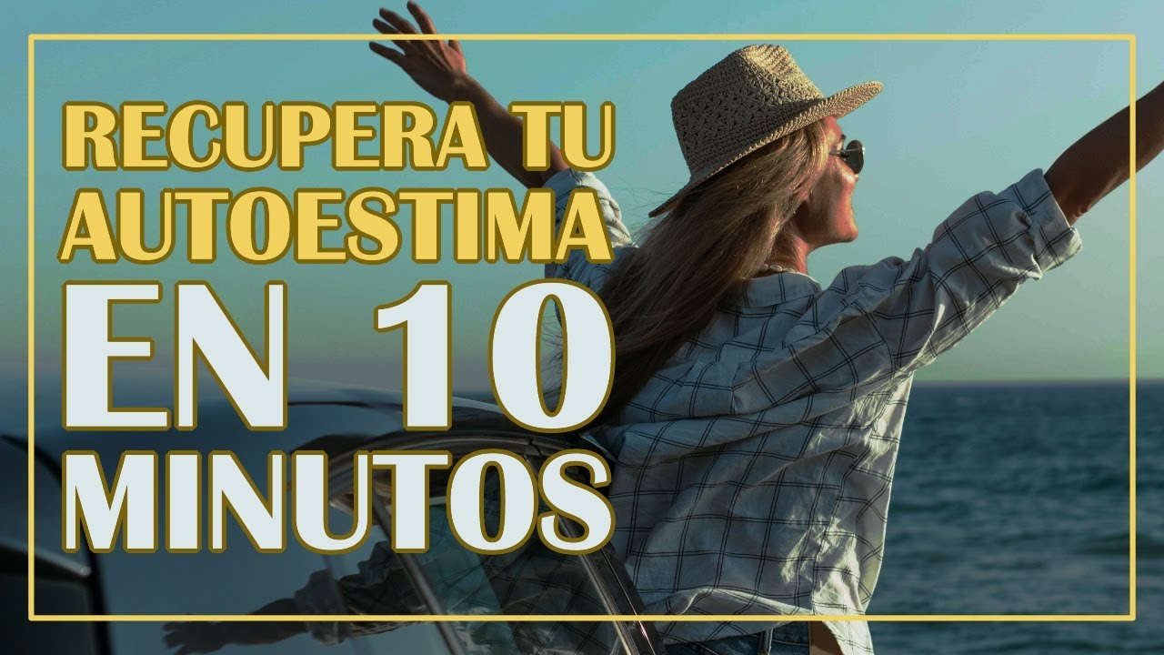 Recupera tu Autoestima en 10 Minutos