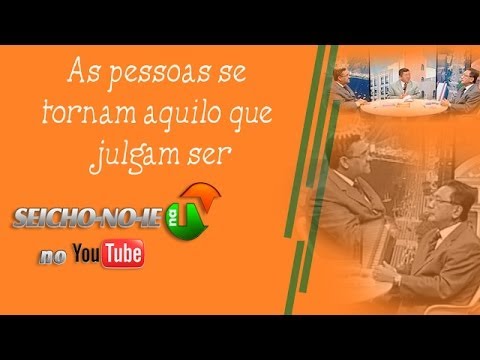 08/04/2014 - SEICHO-NO-IE NA TV - As pessoas se tornam aquilo que julgam ser