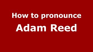 How to pronounce Adam Reed