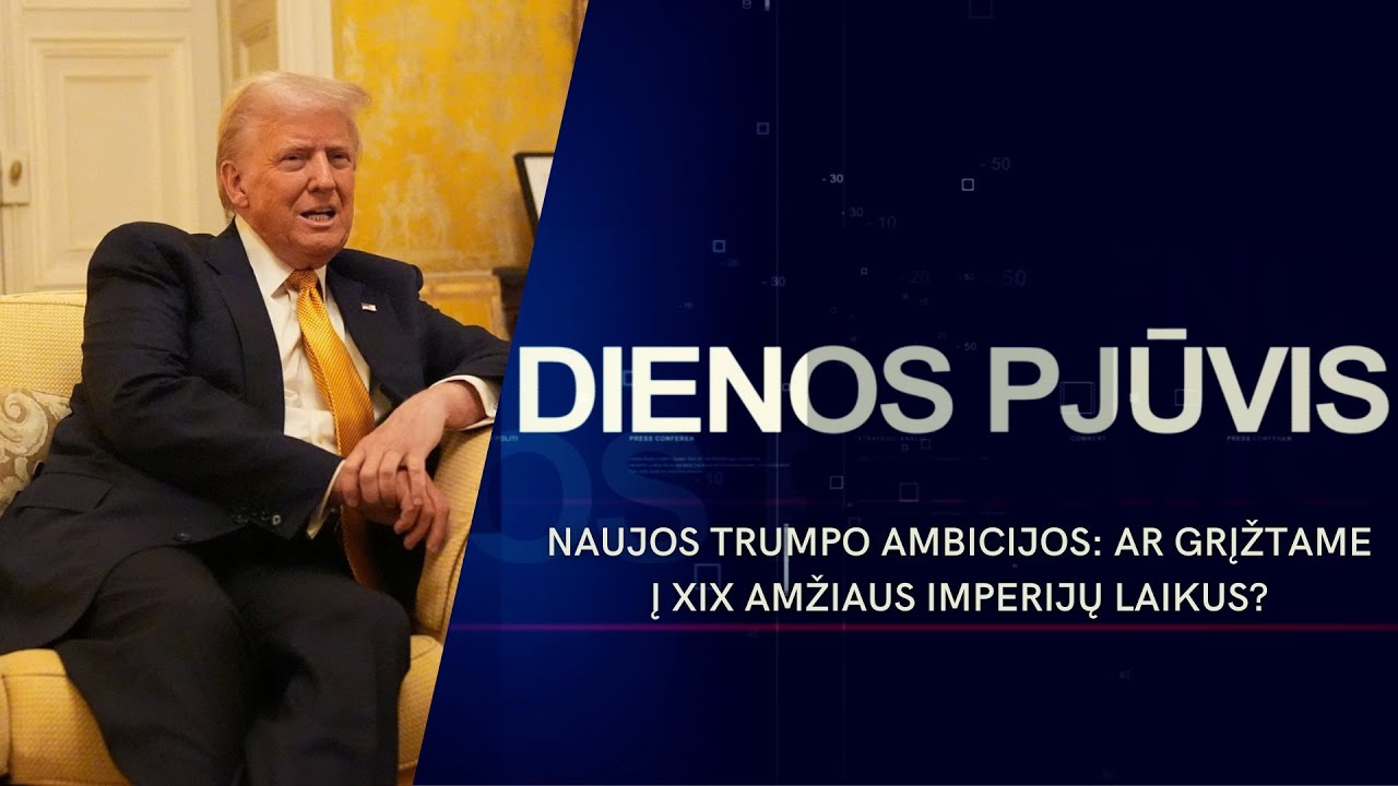 Naujos Donaldo Trumpo ambicijos: ar grįžtame į XIX amžiaus imperijų laikus? | DIENOS PJŪVIS