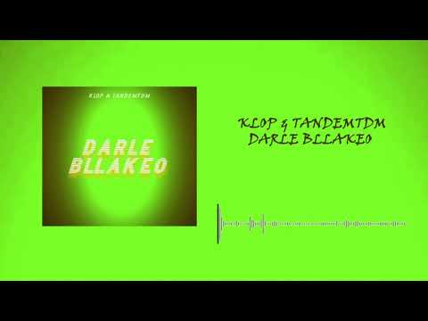 Klop & Tandemtdm - Darle Bllakeo (Official Audio)