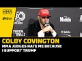 Colby Covington: MMA Judges Hate Me Because I Support Trump | UFC 296 | MMA Fighting