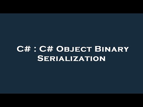 C# : C# Object Binary Serialization