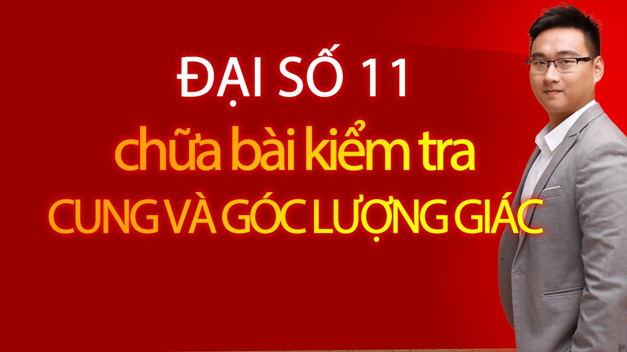 CHỮA BÀI KIỂM TRA CUNG VÀ GÓC LƯỢNG GIÁC