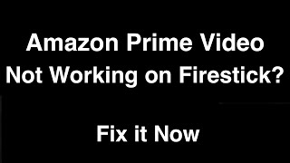 Amazon Prime Video not working on Firestick  -  Fix it Now