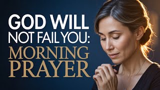 God’s Promises Never Fail | Powerful Morning Prayer for Strength and Peace