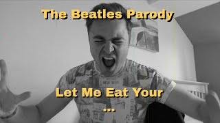 Let Me Eat Your Ass - The Beatles Parody Song